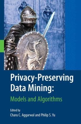 Privacypreserving Data Mining Models And Algorithms 1st Edition Charu C Aggarwal