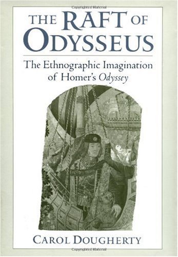 The Raft Of Odysseus The Ethnographic Imagination Of Homers Odyssey Carol Dougherty