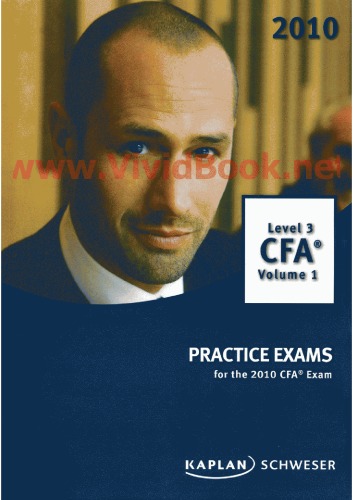 Level 3 Practice Exams For The 2010 Cfa Exam Volume 1 Kaplan Schweser