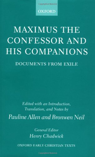 Maximus The Confessor And His Companions Documents From Exile Oxford Early Christian Texts Pauline Allen
