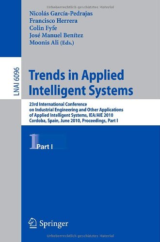 Trends In Applied Intelligent Systems 23rd International Conference On Industrial Engineering And Other Applications Of Applied Intelligent Systems Iea Aie 2010 Cordoba Spain June 14 2010 Proceedings Part I 1st Edition Nicolas Garciapedrajas