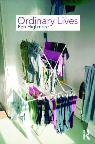 Ordinary Lives Studies In The Everyday 1st Edition Ben Highmore