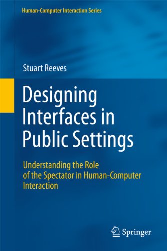 Designing Interfaces In Public Settings Understanding The Role Of The Spectator In Humancomputer Interaction 1st Edition Stuart Reeves Auth
