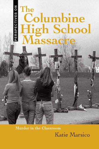 The Columbine High School Massacre Murder In The Classroom Perspectives On Katie Marsico