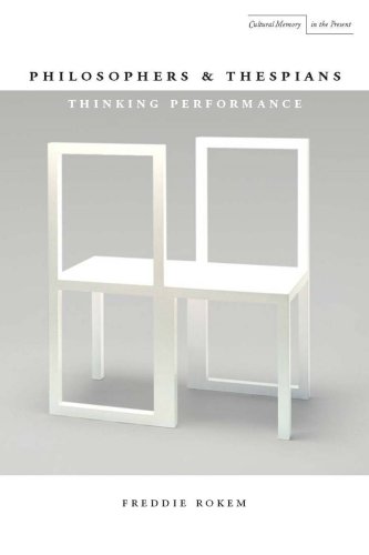 Philosophers And Thespians Thinking Performance Cultural Memory In The Present Freddie Rokem