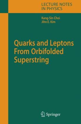 Quarks And Leptons From Orbifolded Superstring 1st Edition Kangsin Choi