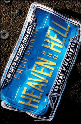 Heaven And Hell My Life In The Eagles 19742001 Don Felder