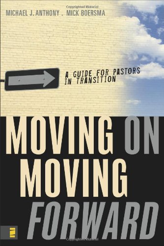 Moving On Moving Forward A Guide For Pastors In Transition Michael J Anthony