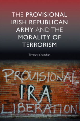 The Provisional Irish Republican Army And The Morality Of Terrorism Timothy Shanahan