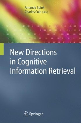 New Directions In Cognitive Information Retrieval 1st Edition Amanda Spink Charles Cole Editors
