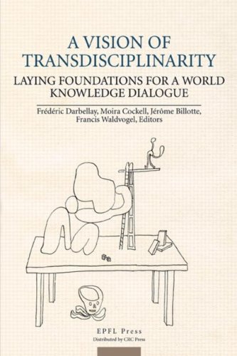A Vision Of Transdisciplinarity Laying Foundations For A World Knowledge Dialogue 1st Edition Frederic Darbellay