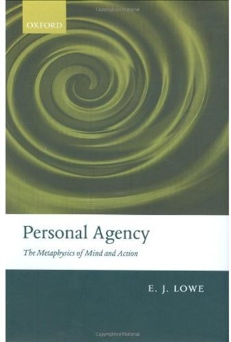 Personal Agency The Metaphysics Of Mind And Action 1st Edition E J Lowe