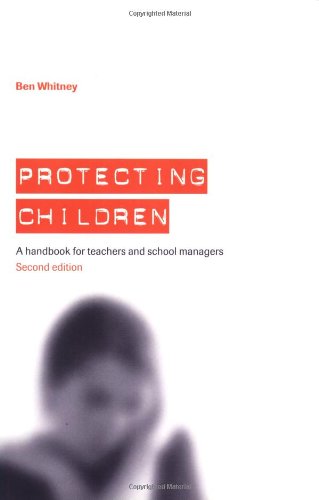Protecting Children A Handbook For Teachers And School Managers 2nd Edition Ben Whitney