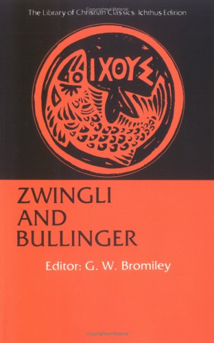 Zwingli And Bullinger Library Of Christian Classics Reissue G W Bromiley