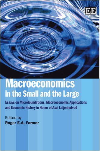 Macroeconomics In The Small And The Large Essays On Microfoundations Marcoeconomic Applications And Economic History In Honor Of Axel Leijonhufvud Roger E A Farmer