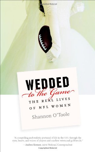 Wedded To The Game The Real Lives Of Nfl Women 1st Edition Shannon Otoole