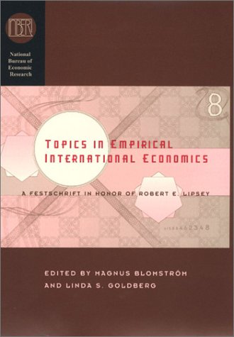 Topics In Empirical International Economics A Festschrift In Honor Of Robert E Lipsey National Bureau Of Economic Research Conference Report 1st Edition Magnus Blomstrom