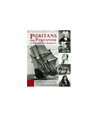 Puritans And Puritanism In Europe And America A Comprehensive Encyclopedia 2 Volumes Francis J Bremer