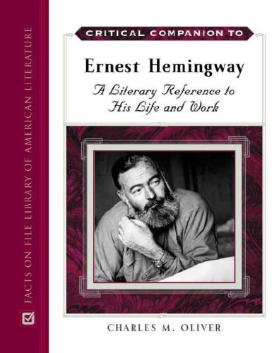 Critical Companion To Ernest Hemingway A Literary Reference To His Life And Work 1st Edition Charles M Oliver