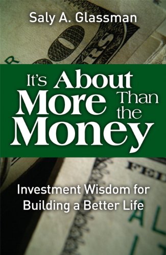 Its About More Than The Money Investment Wisdom For Building A Better Life 1st Edition Saly A Glassman