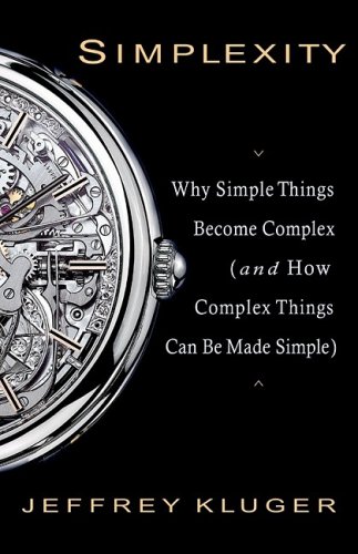 Simplexity Why Simple Things Become Complex And How Complex Things Can Be Made Simple Reprint Jeffrey Kluger