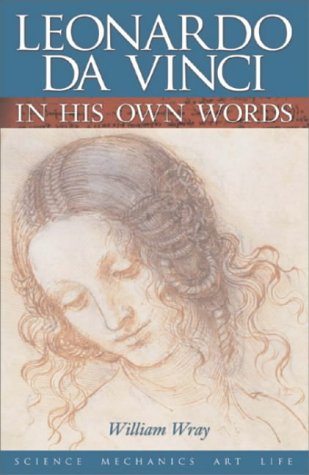 Leonardo Da Vinci In His Own Words William Wray