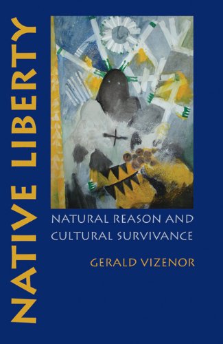 Native Liberty Natural Reason And Cultural Survivance Prof Gerald Vizenor