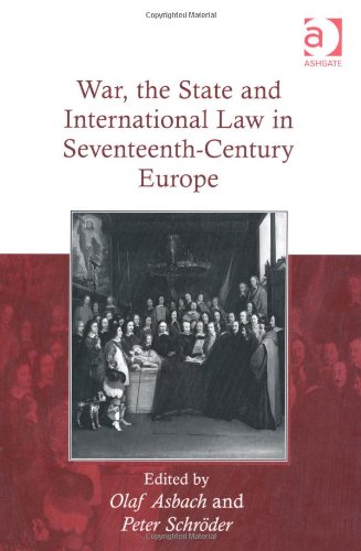 War The State And International Law In Seventeenthcentury Europe Olaf Asbach