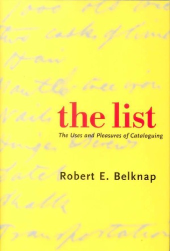 The List The Uses And Pleasures Of Cataloguing Robert E Belknap
