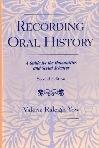 Recording Oral History A Guide For The Humanities And Social Sciences 2nd Edition Valerie Raleigh Yow