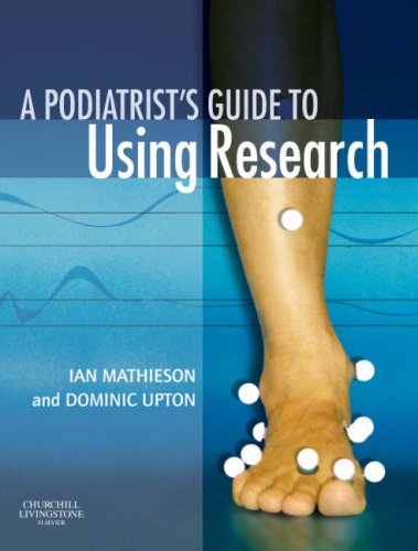 A Podiatrists Guide To Using Research 1st Edition Ian Mathieson Bschons Phd Mchs