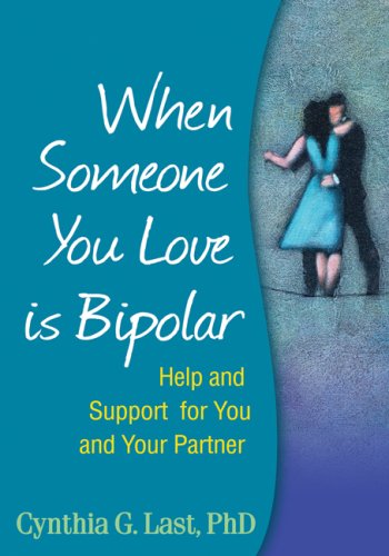 When Someone You Love Is Bipolar Help And Support For You And Your Partner 1st Edition Cynthia G Last Phd