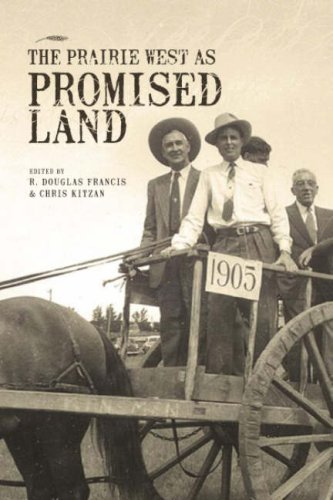 The Prairie West As Promised Land R Douglas Francis Chris Kitzan