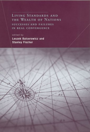 Living Standards And The Wealth Of Nations Successes And Failures In Real Convergence Leszek Balcerowicz
