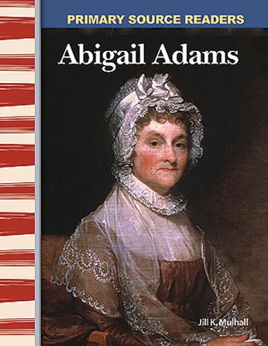 Abigail Adams Early America Primary Source Readers Ill Jill K Mulhall