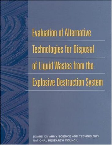 Evaluation Of Alternative Technologies For Disposal Of Liquid Wastes From The Explosive Destruction System Committee On Review And Evaluation Of The Army Nonstockpile Chemical Materiel Disposal Program