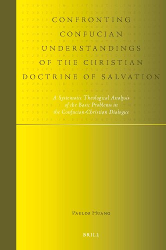 Confronting Confucian Understandings Of The Christian Doctrine Of Salvation Studies In Systematic Theology Paulos Zhanzhu Huang