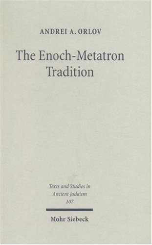 The Enochmetatron Tradition Andrei A Orlov