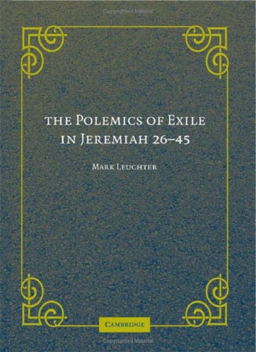 The Polemics Of Exile In Jeremiah 2645 1st Edition Mark Leuchter