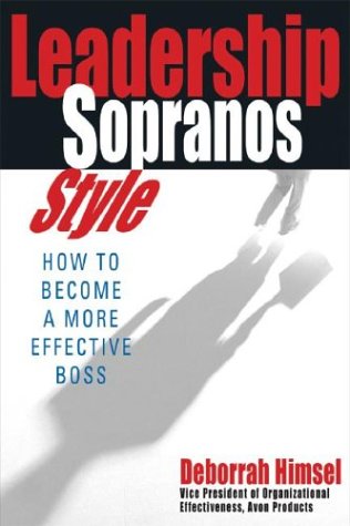 Leadership Sopranos Style How To Become A More Effective Boss 2nd Deborrah Himsel