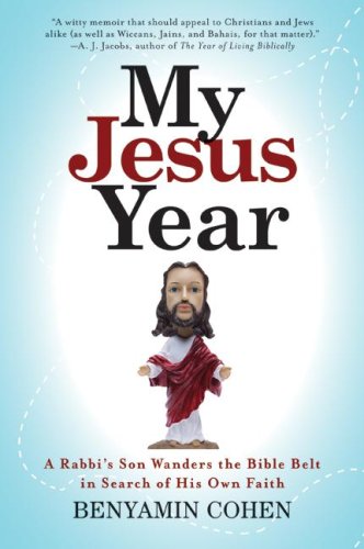 My Jesus Year A Rabbis Son Wanders The Bible Belt In Search Of His Own Faith Benyamin Cohen