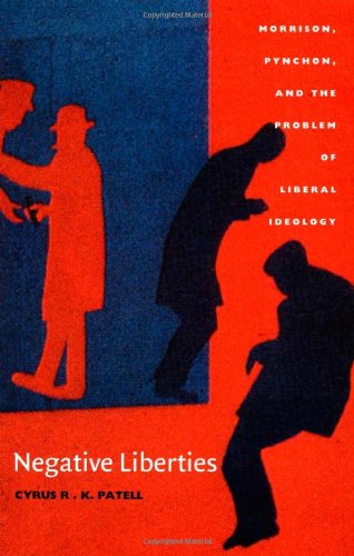 Negative Liberties Morrison Pynchon And The Problem Of Liberal Ideology New Americanists Cyrus Patell