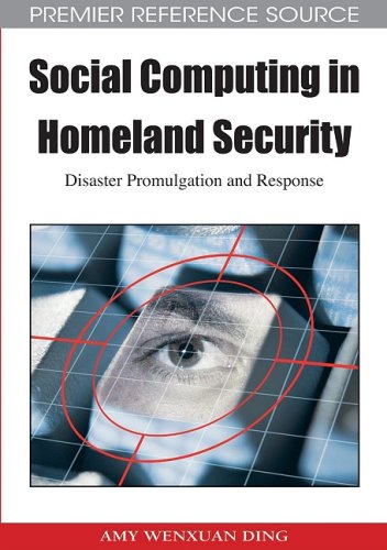 Social Computing In Homeland Security Disaster Promulgation And Response Premier Reference Source 1st Edition Amy Wenxuan Ding