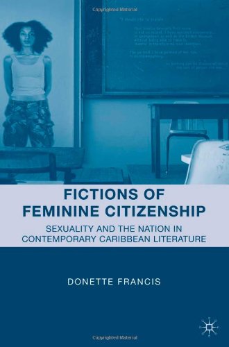 Fictions Of Feminine Citizenship Sexuality And The Nation In Contemporary Caribbean Literature Donette Francis