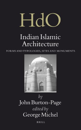 Indian Islamic Architecture Forms And Typologies Sites And Monuments Handbook Of Oriental Studies Handbuch Der Orientalistik Section 2 India John Burtonpage