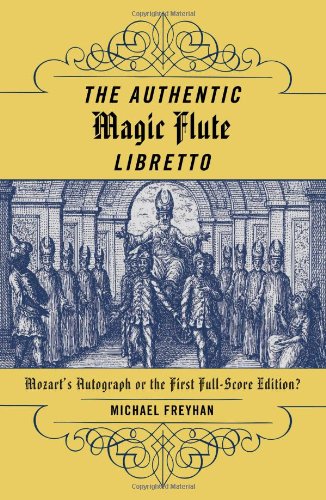 The Authentic Magic Flute Libretto Mozarts Autograph Or The First Fullscore Edition Michael Freyhan