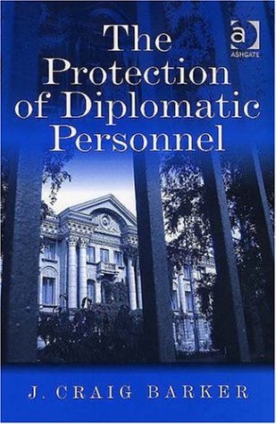 The Protection Of Diplomatic Personnel J Craig Barker