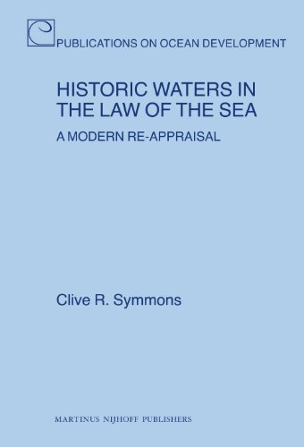 Historic Waters In The Law Of The Sea A Modern Reappraisal Publications On Ocean Development Clive R Symmons