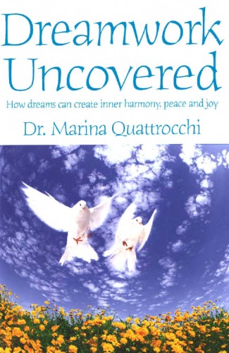 Dreamwork Uncovered How Dreams Can Create Inner Harmony Peace And Joy Marina Quattrocchi