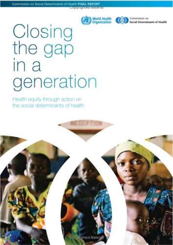Closing The Gap In A Generation Health Equity Through Action On The Social Determinants Of Health 1st Edition Commission On Social Determinants Of Hea